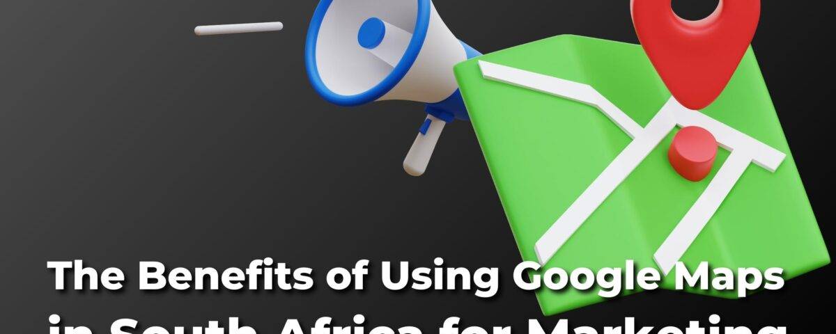 A graphic showcasing the benefits of using google maps in south africa for marketing and business growth.